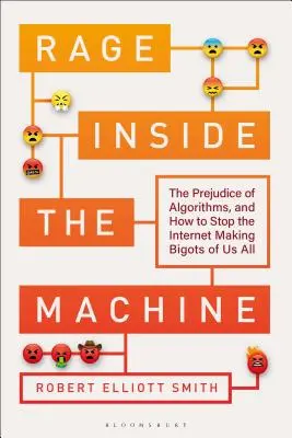 Furia dentro de la máquina: Los prejuicios de los algoritmos y cómo evitar que Internet nos convierta a todos en fanáticos - Rage Inside the Machine: The Prejudice of Algorithms, and How to Stop the Internet Making Bigots of Us All