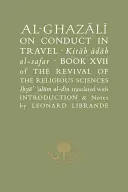 Al-Ghazaalai sobre la conducta en los viajes =: Kitaab Aadaab Al-Safar, Libro XVII del Renacimiento de las Ciencias Religiosas, Iohyaa Ulaum Al-Dain - Al-Ghazaalai on Conduct in Travel =: Kitaab Aadaab Al-Safar, Book XVII of the Revival of the Religious Sciences, Iohyaa Ulaum Al-Dain