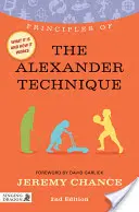 Principios de la Técnica Alexander: Qué es, cómo funciona y qué puede hacer por usted Segunda edición - Principles of the Alexander Technique: What It Is, How It Works, and What It Can Do for You Second Edition