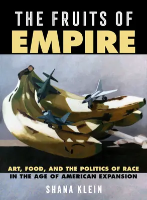 Los frutos del Imperio, 73: Arte, comida y política racial en la era de la expansión estadounidense - The Fruits of Empire, 73: Art, Food, and the Politics of Race in the Age of American Expansion