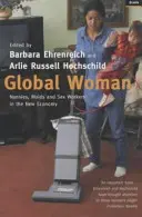 Global Woman - Niñeras, criadas y trabajadoras del sexo en la nueva economía (Ehrenreich Barbara (Y)) - Global Woman - Nannies, Maids and Sex Workers in the New Economy (Ehrenreich Barbara (Y))