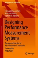 Diseño de sistemas de medición del rendimiento: Teoría y práctica de los indicadores clave de rendimiento - Designing Performance Measurement Systems: Theory and Practice of Key Performance Indicators