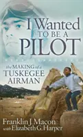 Yo quería ser piloto: La formación de un aviador de Tuskegee - I Wanted to Be a Pilot: The Making of a Tuskegee Airman