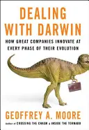 Lidiando con Darwin: Cómo las grandes empresas innovan en cada fase de su evolución - Dealing with Darwin - How Great Companies Innovate at Every Phase of Their Evolution