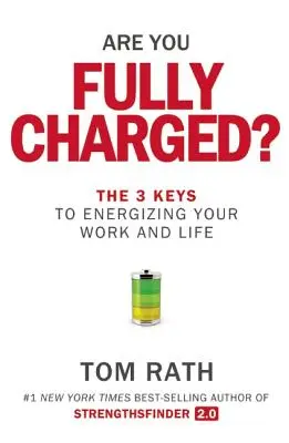 ¿Estás Completamente Cargado? Las 3 claves para energizar tu trabajo y tu vida - Are You Fully Charged?: The 3 Keys to Energizing Your Work and Life