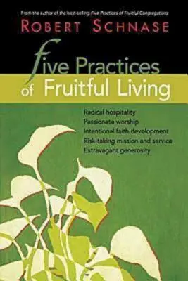 Cinco prácticas para una vida fructífera - Five Practices of Fruitful Living