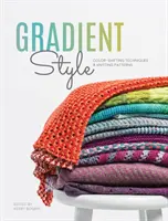 Gradient Style: Técnicas de Cambio de Color y Patrones de Punto - Gradient Style: Color-Shifting Techniques & Knitting Patterns