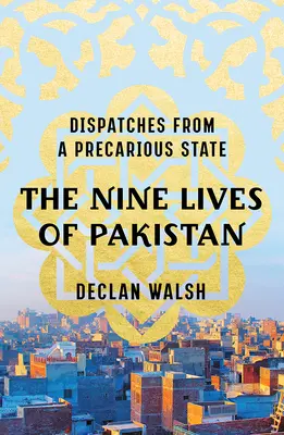 Las nueve vidas de Pakistán: Despachos desde un Estado precario - The Nine Lives of Pakistan: Dispatches from a Precarious State