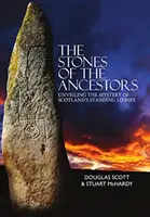 Stones of the Ancestors - Desvelando el misterio de los antiguos monumentos de Escocia - Stones of the Ancestors - Unveiling the Mystery of Scotland's Ancient Monuments