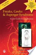 Raros, frikis y síndrome de Asperger: Guía del usuario para la adolescencia - Freaks, Geeks and Asperger Syndrome: A User Guide to Adolescence