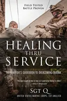 La curación a través del servicio: La guía del guerrero para superar el trauma - Healing Thru Service: The Warrior's Guidebook to Overcoming Trauma