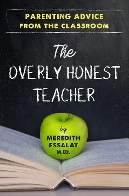 El profesor demasiado honesto: Consejos para padres desde el aula - The Overly Honest Teacher: Parenting Advice from the Classroom