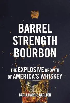 Barrel Strength Bourbon: El explosivo crecimiento del whisky americano - Barrel Strength Bourbon: The Explosive Growth of America's Whiskey