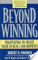 Más allá de ganar: Negociar para crear valor en acuerdos y disputas - Beyond Winning: Negotiating to Create Value in Deals and Disputes