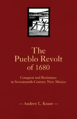 La Revuelta del Pueblo de 1680: Conquista y resistencia en el Nuevo México del siglo XVII - The Pueblo Revolt of 1680: Conquest and Resistance in Seventeenth-Century New Mexico