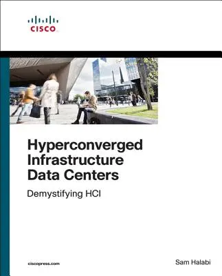 Infraestructura hiperconvergente de centros de datos: Demystifying Hci - Hyperconverged Infrastructure Data Centers: Demystifying Hci