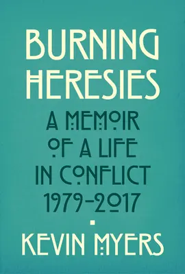 Burning Heresies - A Memoir of a Life in Conflict, 1979-2020 (Herejías en llamas: memorias de una vida en conflicto, 1979-2020) - Burning Heresies - A Memoir of a Life in Conflict, 1979-2020