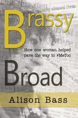 Brassy Broad: Cómo una periodista ayudó a allanar el camino al #MeToo - Brassy Broad: How One Journalist helped pave the way to #MeToo