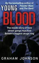 Young Blood - La historia de cómo las bandas callejeras secuestraron el mayor cártel de la droga de Gran Bretaña (Johnson Graham (Autor)) - Young Blood - The Inside Story of How Street Gangs Hijacked Britain's Biggest Drugs Cartel (Johnson Graham (Author))