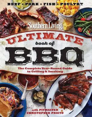 Southern Living Ultimate Book of BBQ: La guía completa para asar y ahumar durante todo el año - Southern Living Ultimate Book of BBQ: The Complete Year-Round Guide to Grilling and Smoking