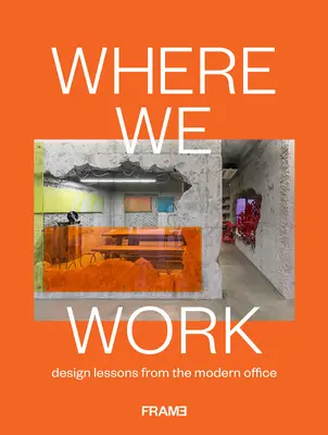 Dónde trabajamos: Lecciones de diseño de la oficina moderna - Where We Work: Design Lessons from the Modern Office