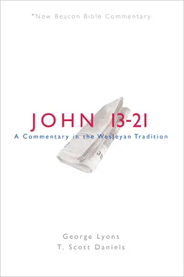 Nbbc, Juan 13-21: Un comentario en la tradición wesleyana - Nbbc, John 13-21: A Commentary in the Wesleyan Tradition