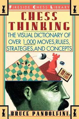 Chess Thinking: El diccionario visual de jugadas, reglas, estrategias y conceptos de ajedrez - Chess Thinking: The Visual Dictionary of Chess Moves, Rules, Strategies and Concepts