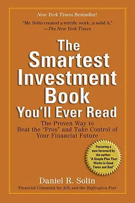 El libro de inversión más inteligente que jamás haya leído: La forma probada de vencer a los profesionales» y tomar el control de su futuro financiero» - The Smartest Investment Book You'll Ever Read: The Proven Way to Beat the pros