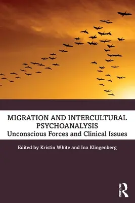 Migración y psicoanálisis intercultural: Fuerzas inconscientes y cuestiones clínicas - Migration and Intercultural Psychoanalysis: Unconscious Forces and Clinical Issues