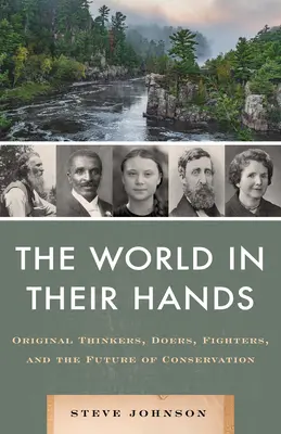 El mundo en sus manos: Pensadores originales, hacedores, luchadores y el futuro de la conservación - World in Their Hands: Original Thinkers, Doers, Fighters, and the Future of Conservation