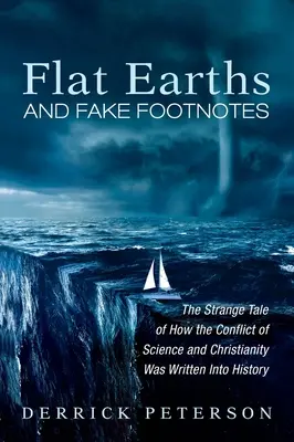 Tierras planas y notas falsas: La extraña historia de cómo se inscribió en la Historia el conflicto entre ciencia y cristianismo - Flat Earths and Fake Footnotes: The Strange Tale of How the Conflict of Science and Christianity Was Written Into History