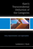 La deducción trascendental de las categorías en Kant: Unidad, representación y apercepción - Kant's Transcendental Deduction of the Categories: Unity, Representation, and Apperception