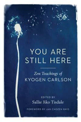 Aún estás aquí: Enseñanzas Zen de Kyogen Carlson - You Are Still Here: Zen Teachings of Kyogen Carlson