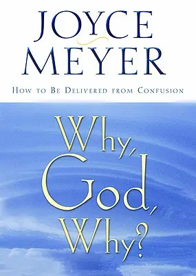 ¿Por qué, Dios, por qué?: Cómo liberarse de la confusión - Why, God, Why?: How to Be Delivered from Confusion