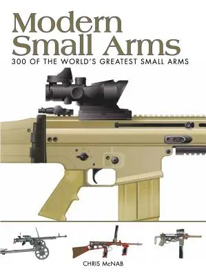 Armas pequeñas modernas: 300 de las mejores armas pequeñas del mundo - Modern Small Arms: 300 of the World's Greatest Small Arms