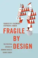 Fragile by Design: Los orígenes políticos de las crisis bancarias y la escasez de crédito - Fragile by Design: The Political Origins of Banking Crises and Scarce Credit