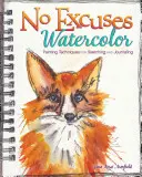 No Excuses Watercolor: Painting Techniques for Sketching and Journaling (Acuarela sin excusas: técnicas de pintura para bocetos y diarios) - No Excuses Watercolor: Painting Techniques for Sketching and Journaling