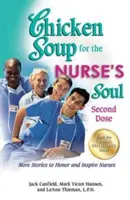 Sopa de pollo para el alma de la enfermera: Segunda dosis: Más historias para honrar e inspirar a las enfermeras - Chicken Soup for the Nurse's Soul: Second Dose: More Stories to Honor and Inspire Nurses