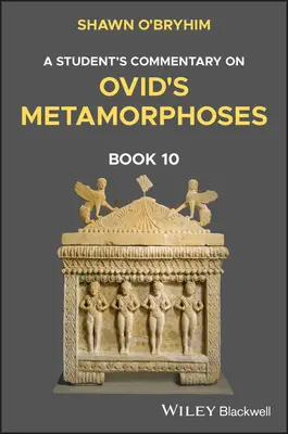 Comentario del estudiante al libro 10 de las Metamorfosis de Ovidio - A Student's Commentary on Ovid's Metamorphoses Book 10
