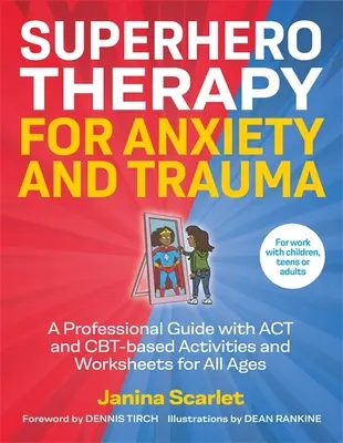 Terapia de superhéroes para la ansiedad y el trauma: Una guía profesional con actividades y hojas de trabajo basadas en ACT y Cbt para todas las edades - Superhero Therapy for Anxiety and Trauma: A Professional Guide with ACT and Cbt-Based Activities and Worksheets for All Ages