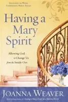 Tener un espíritu de María: Permitir que Dios nos cambie de dentro a fuera - Having a Mary Spirit: Allowing God to Change Us from the Inside Out