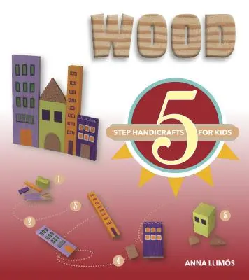 Madera: Manualidades para niños en 5 pasos - Wood: 5-Step Handicrafts for Kids