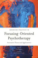 Práctica Emergente en Psicoterapia Orientada a la Focalización: Teoría y aplicaciones innovadoras - Emerging Practice in Focusing-Oriented Psychotherapy: Innovative Theory and Applications