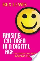 Criar a los hijos en la era digital: disfrutar de lo mejor y evitar lo peor - Raising Children in a Digital Age: Enjoying the Best, Avoiding the Worst