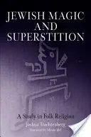 Magia y superstición judías: Un estudio sobre la religión popular - Jewish Magic and Superstition: A Study in Folk Religion