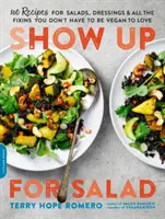 Anímate con la ensalada: 100 recetas más de ensaladas, aliños y todos los ingredientes que no tienen que ser veganos para que te encanten. - Show Up for Salad: 100 More Recipes for Salads, Dressings, and All the Fixins You Don't Have to Be Vegan to Love