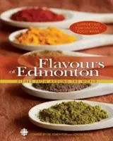 Sabores de Edmonton: Platos de todo el mundo - Flavours of Edmonton: Dishes from Around the World