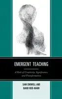 Enseñanza emergente: un camino de creatividad, trascendencia y transformación - Emergent Teaching: A Path of Creativity, Significance, and Transformation