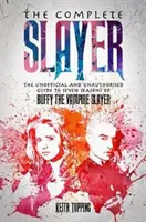 Complete Slayer - La guía no oficial y no autorizada de Buffy Cazavampiros - Complete Slayer - The Unofficial and Unauthorised Guide to Buffy the Vampire Slayer