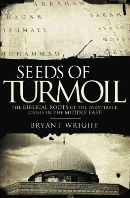 Semillas de confusión: Las raíces bíblicas de la inevitable crisis de Oriente Próximo - Seeds of Turmoil: The Biblical Roots of the Inevitable Crisis in the Middle East